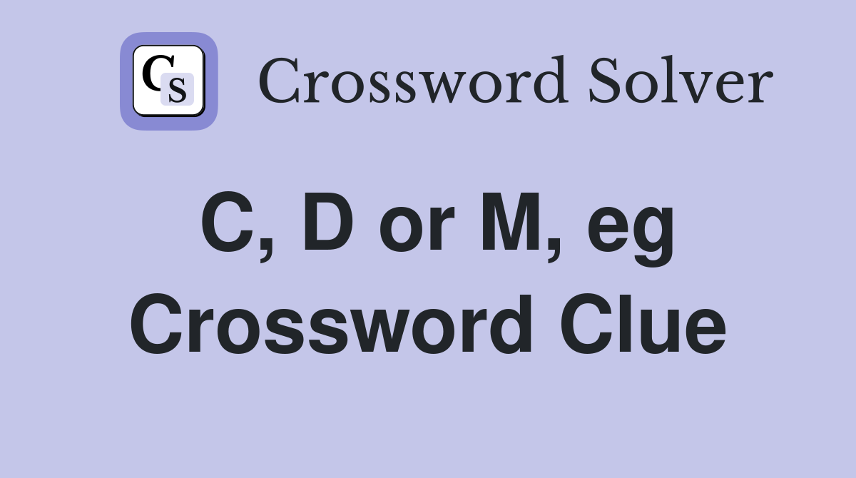 C, D or M, eg Crossword Clue