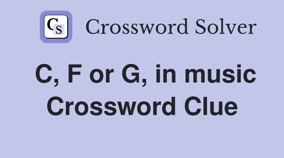 C, F or G, in music Crossword Clue