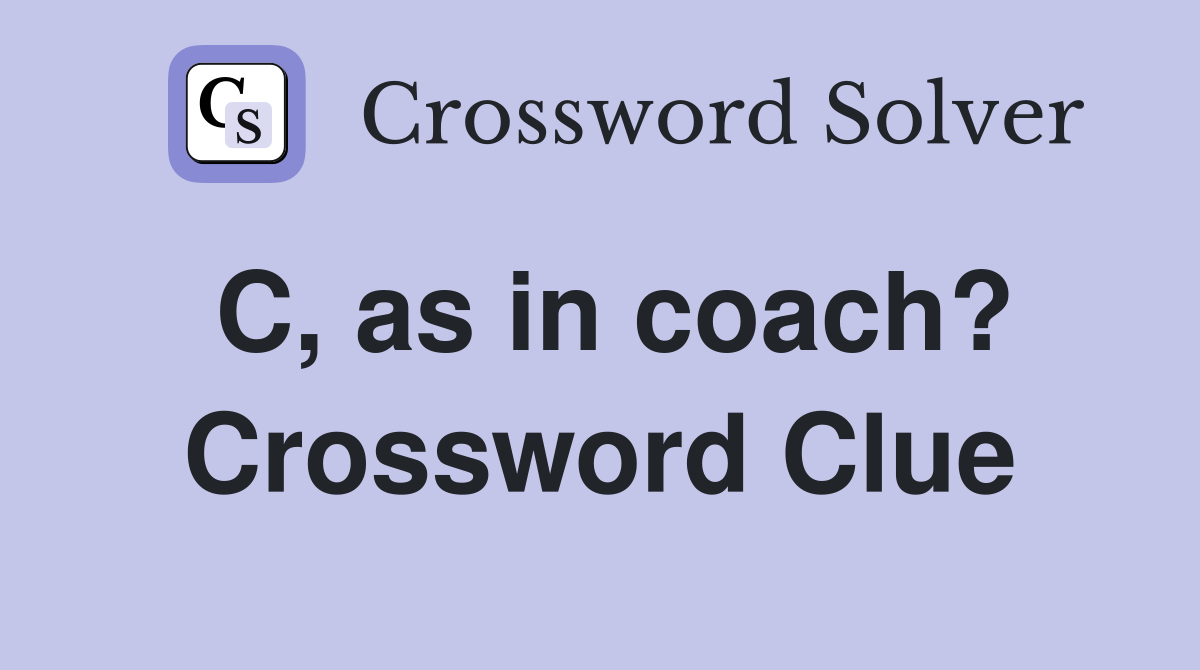 C, as in coach? Crossword Clue