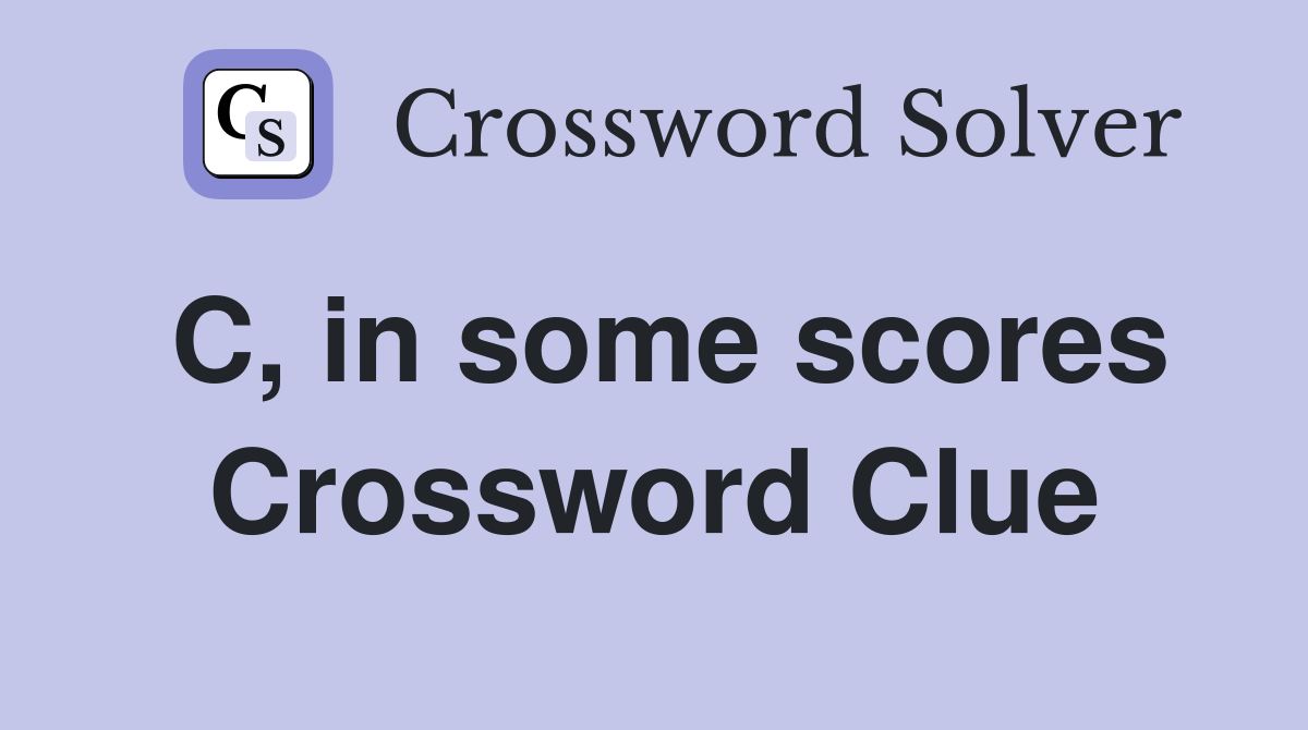 C, in some scores Crossword Clue