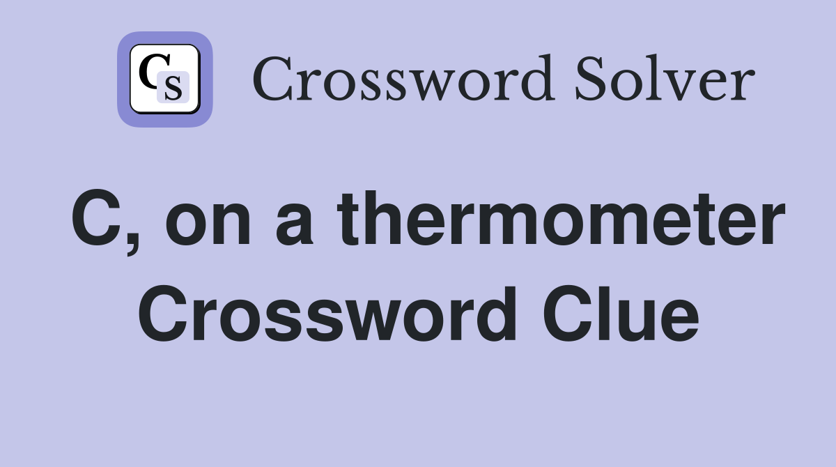 C, on a thermometer Crossword Clue