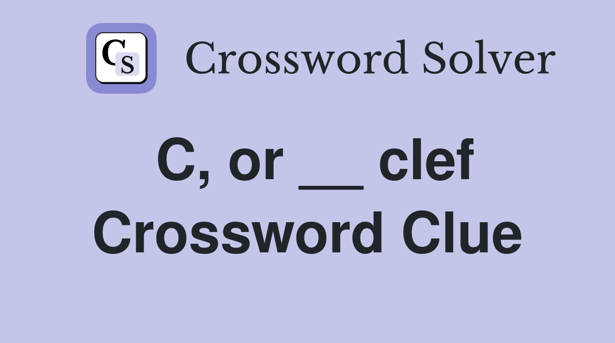 C, or __ clef Crossword Clue