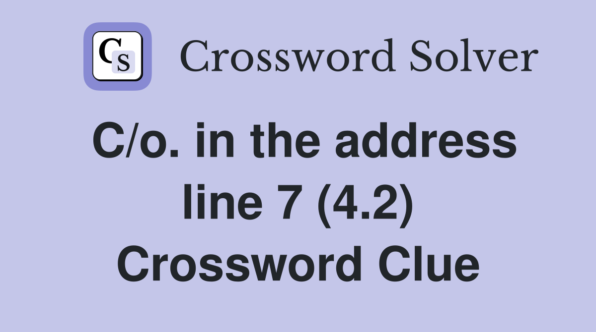 C/o. in the address line 7 (4.2) Crossword Clue