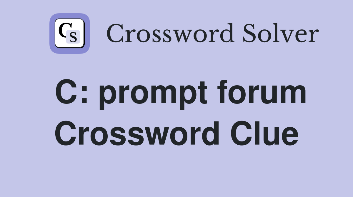 C: prompt forum Crossword Clue