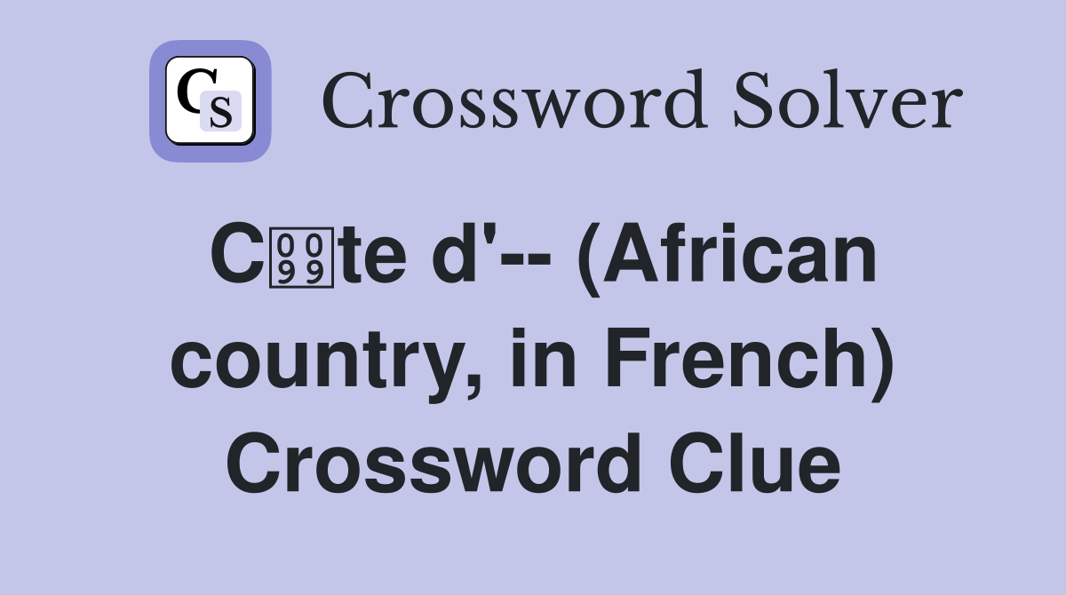 Cte d'-- (African country, in French) Crossword Clue