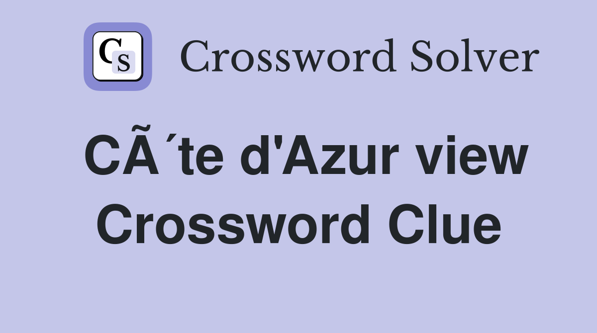 CÃ´te d'Azur view Crossword Clue