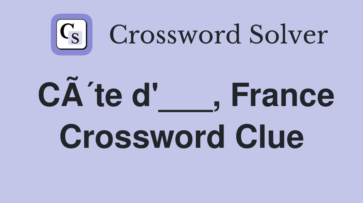 CÃ´te d'___, France Crossword Clue