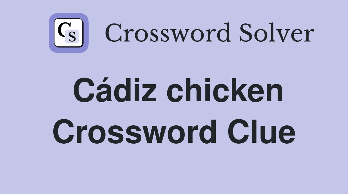 Cádiz chicken Crossword Clue