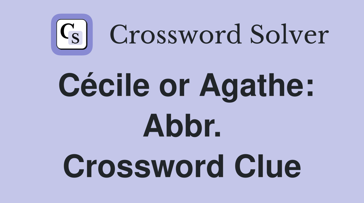 Cécile or Agathe: Abbr. Crossword Clue