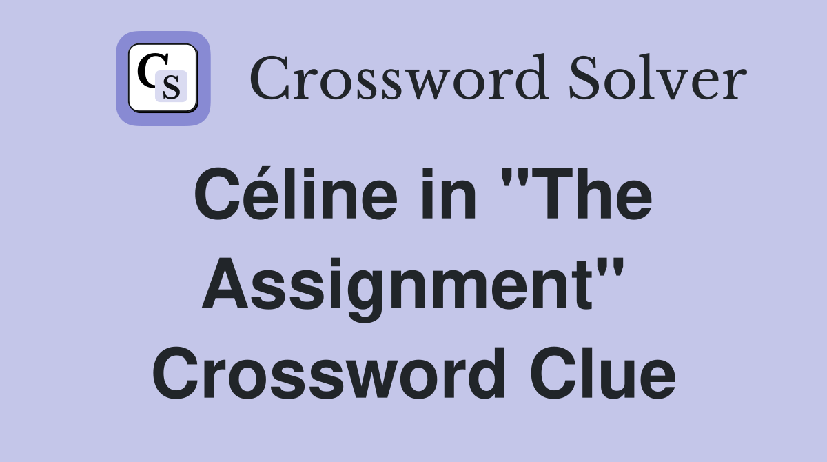 Céline in "The Assignment" Crossword Clue