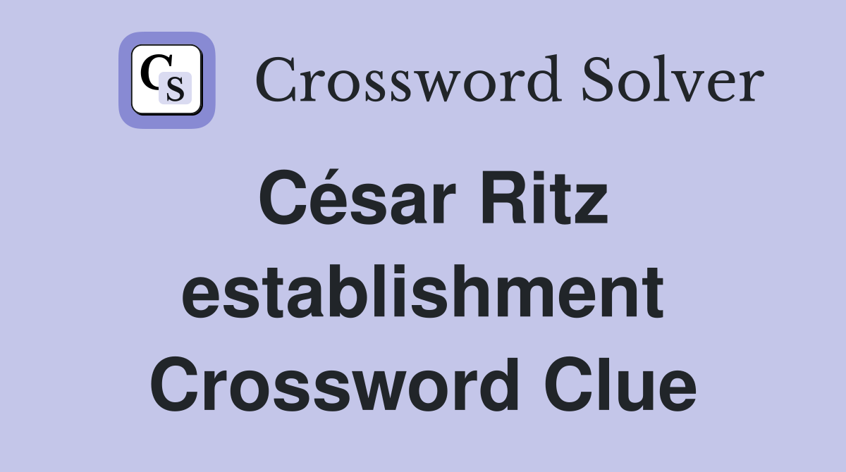 César Ritz establishment Crossword Clue