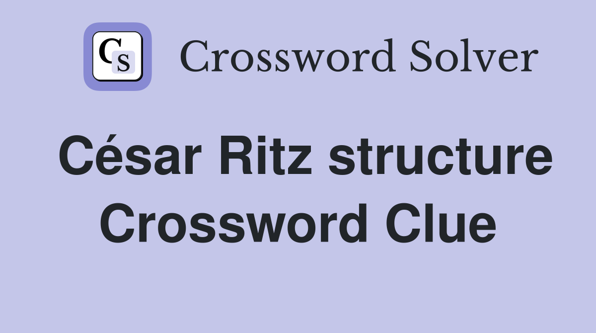 César Ritz structure Crossword Clue