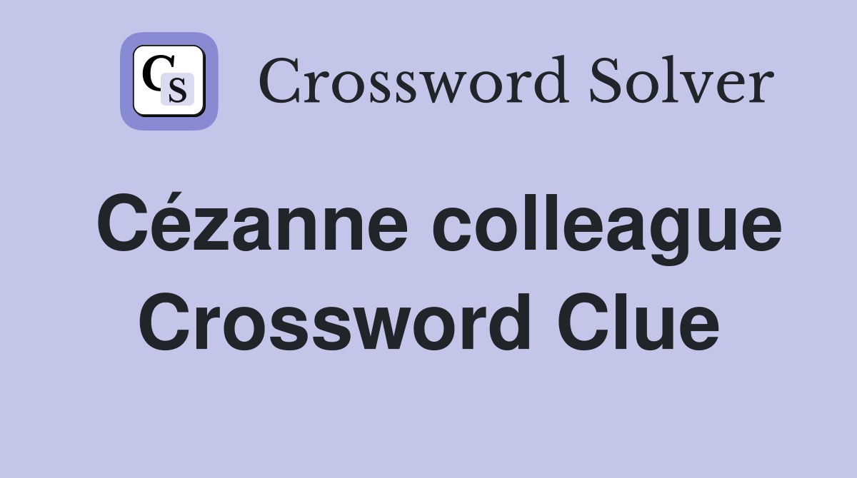 Cézanne colleague Crossword Clue