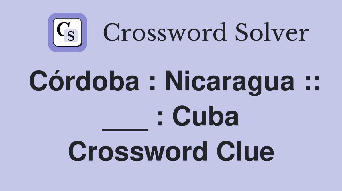 Córdoba : Nicaragua :: ___ : Cuba Crossword Clue