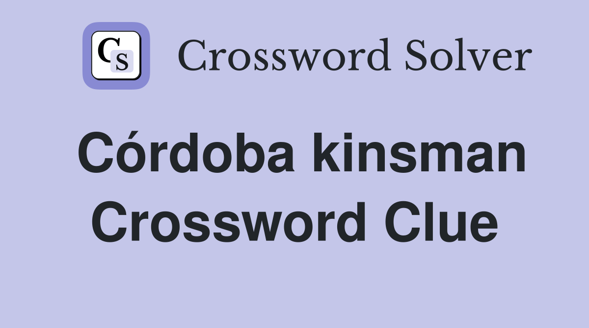 Córdoba kinsman Crossword Clue