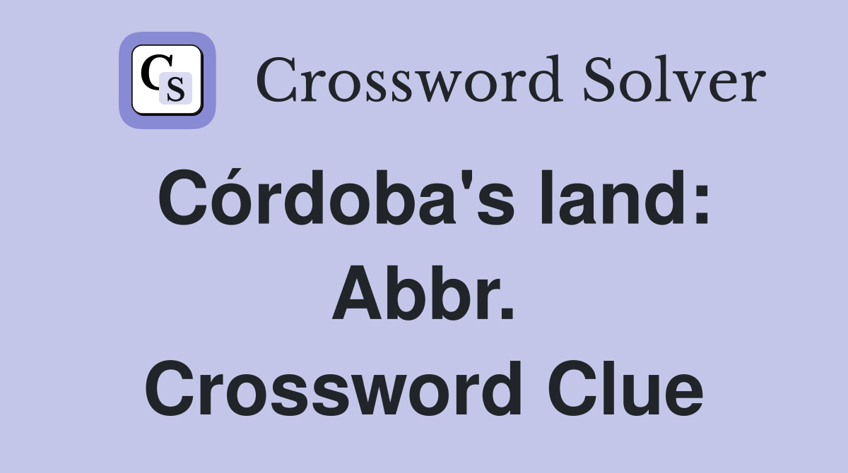Córdoba's land: Abbr. Crossword Clue