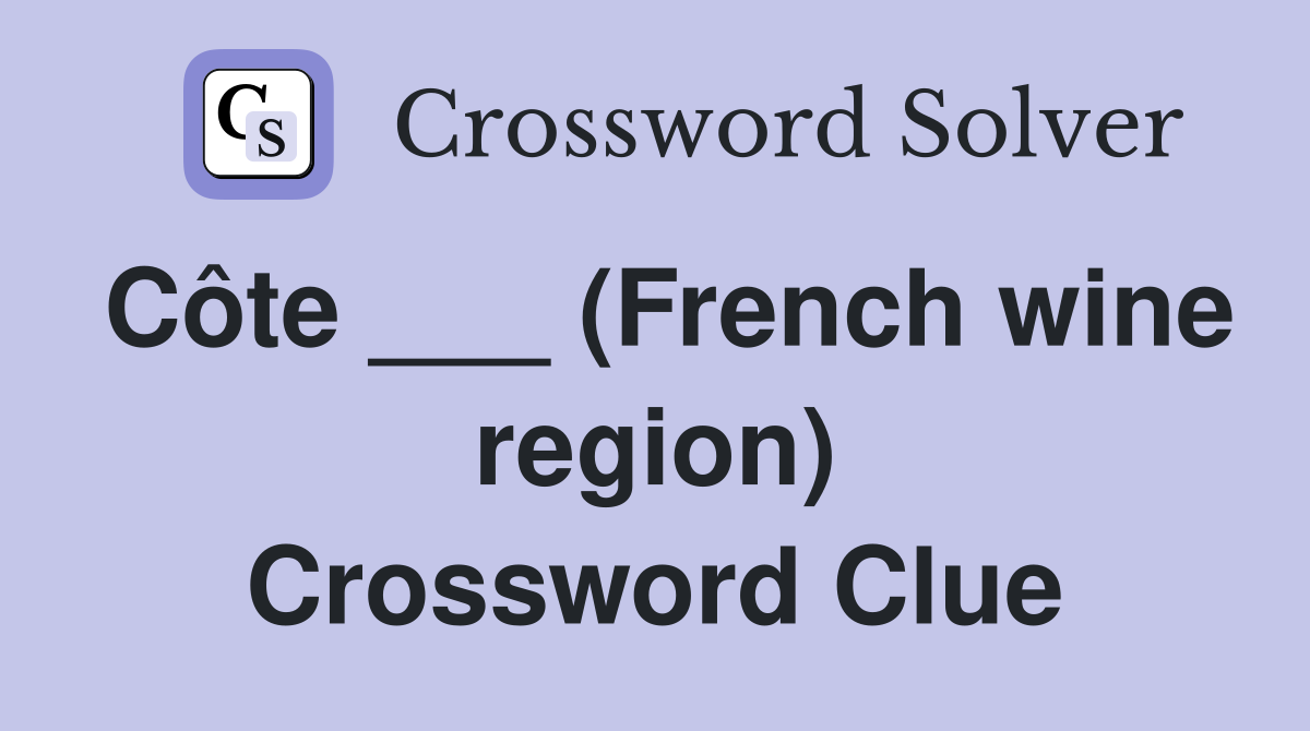 Côte ___ (French wine region) Crossword Clue