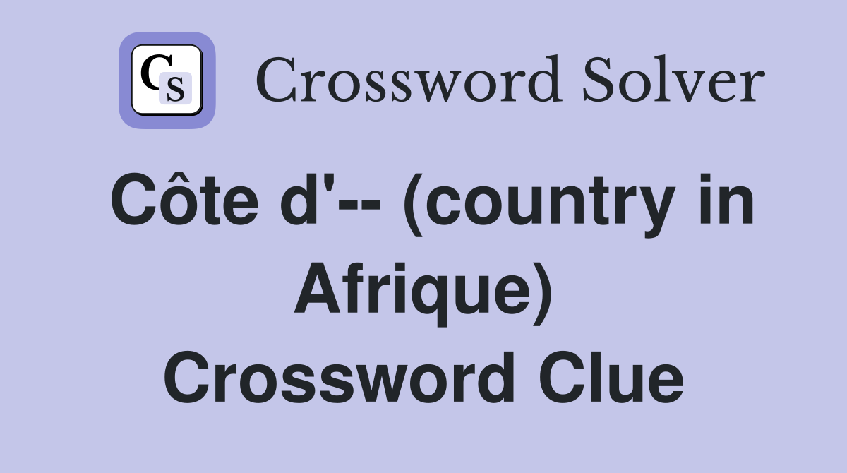 Côte d'-- (country in Afrique) Crossword Clue