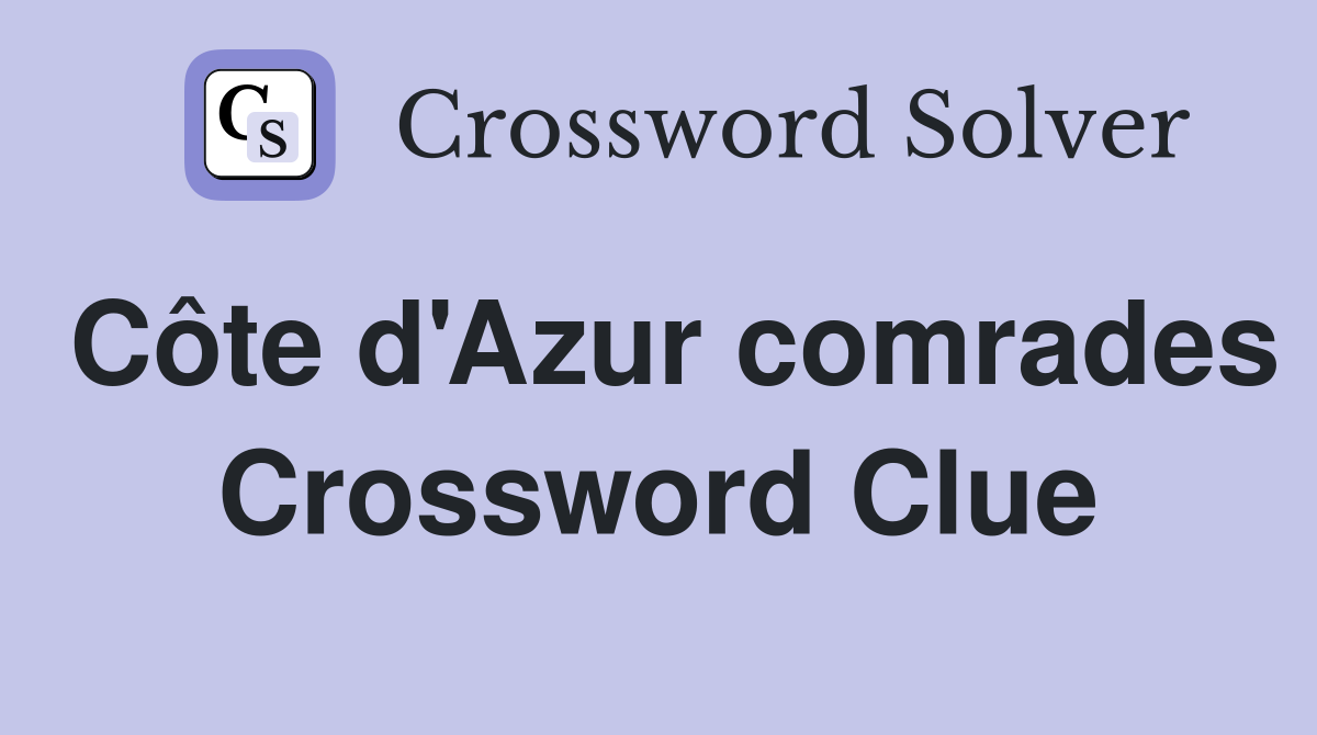 Côte d'Azur comrades Crossword Clue