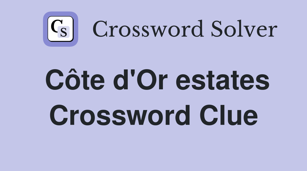 Côte d'Or estates Crossword Clue