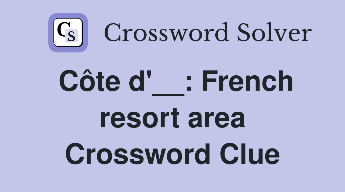 Côte d'__: French resort area Crossword Clue