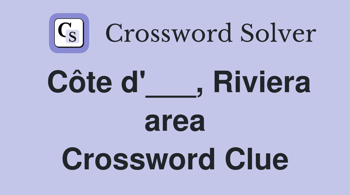 Côte d'___, Riviera area Crossword Clue