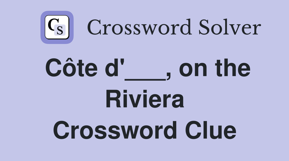 Côte d'___, on the Riviera Crossword Clue