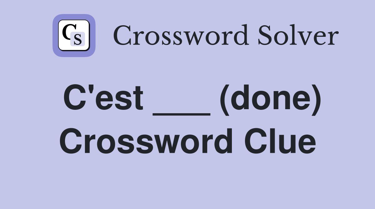 C'est ___ (done) Crossword Clue