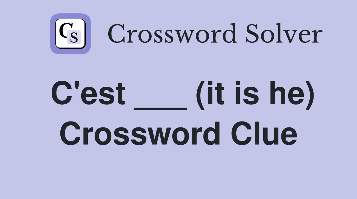 C'est ___ (it is he) Crossword Clue