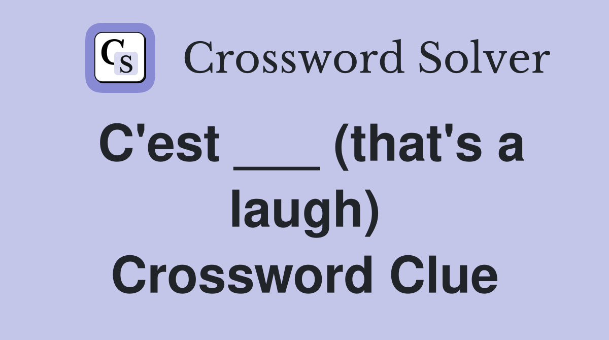 C'est ___ (that's a laugh) Crossword Clue