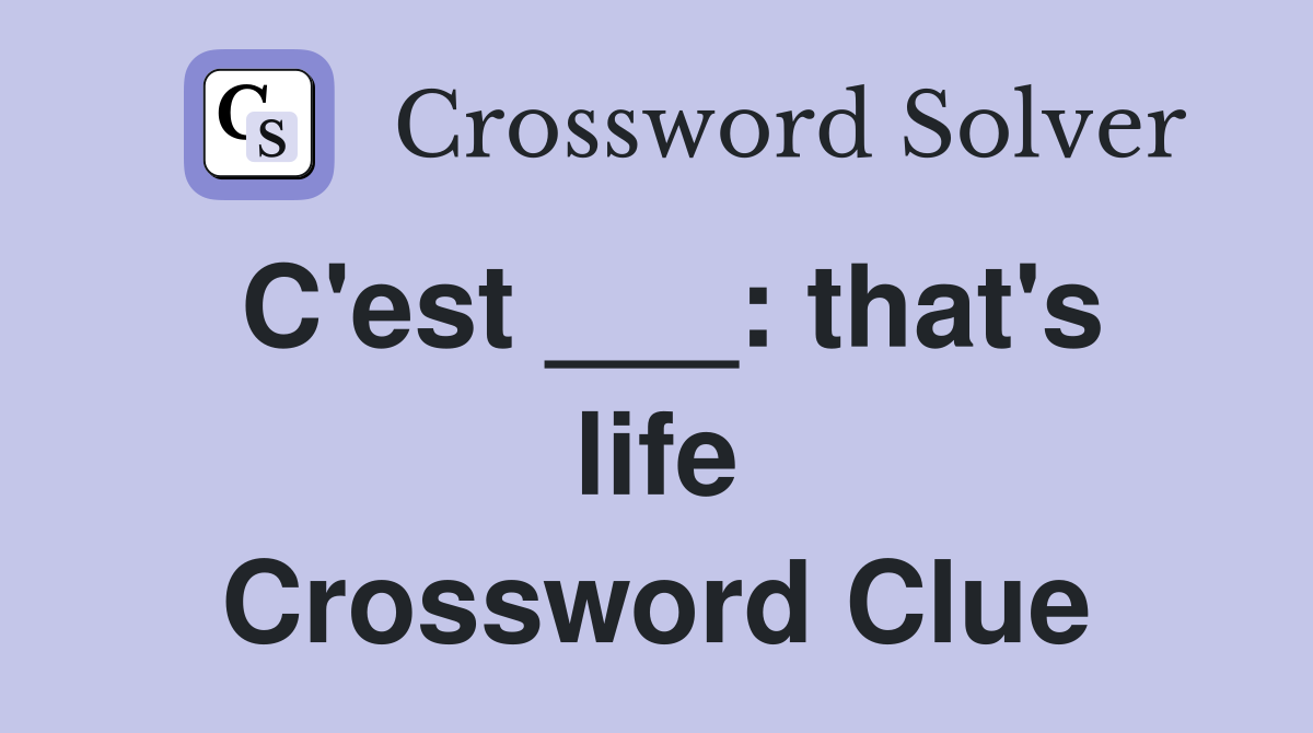 C'est ___: that's life Crossword Clue