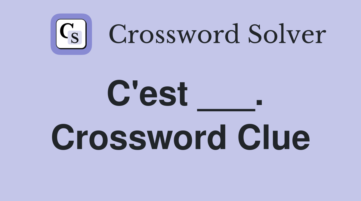 C'est ___. Crossword Clue