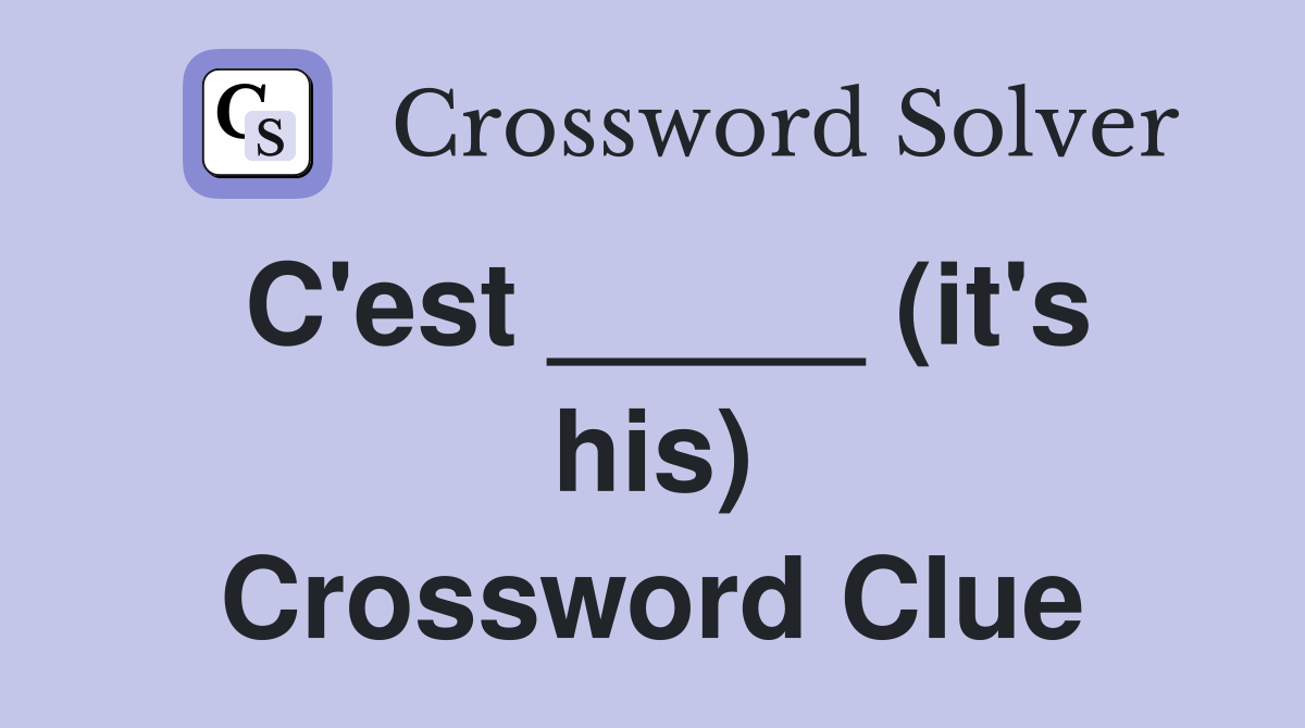 C'est _____ (it's his) Crossword Clue