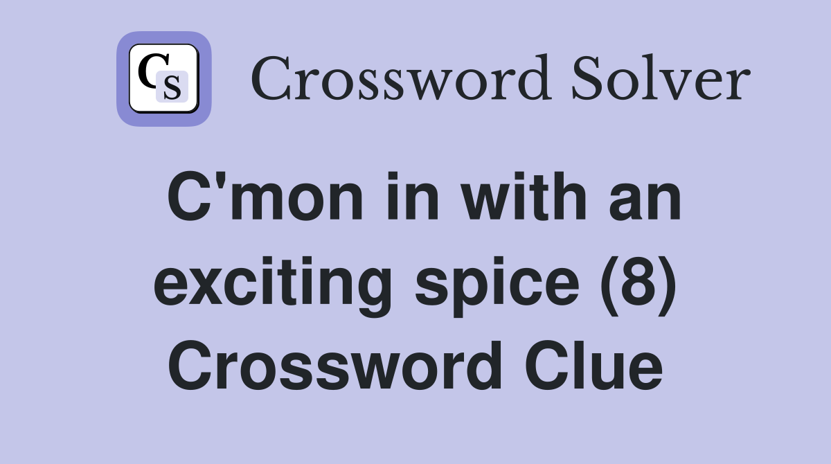 C'mon in with an exciting spice (8) Crossword Clue