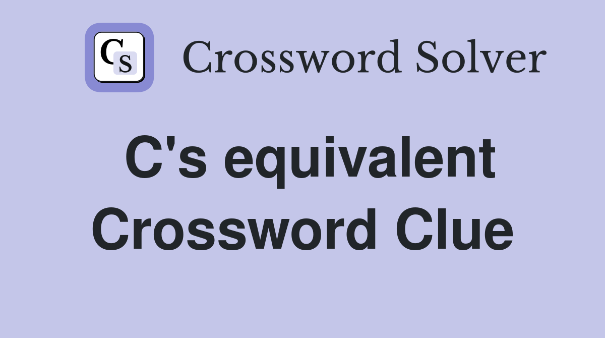 C's equivalent Crossword Clue