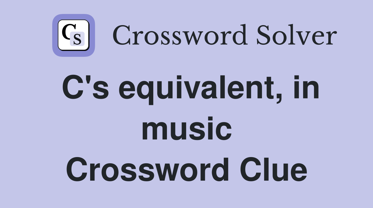 C's equivalent, in music Crossword Clue