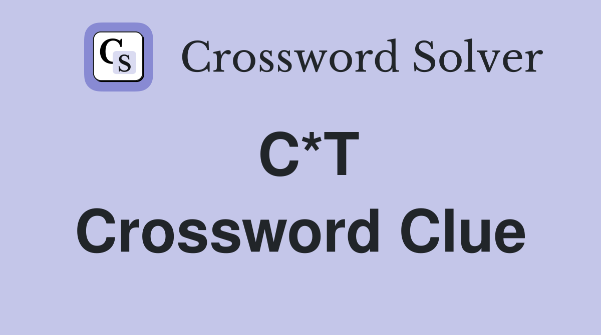 C*T Crossword Clue