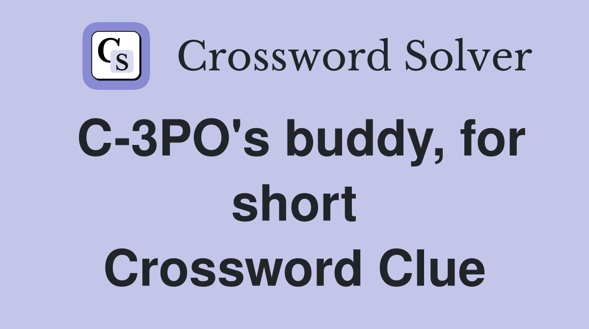 C-3PO's buddy, for short Crossword Clue