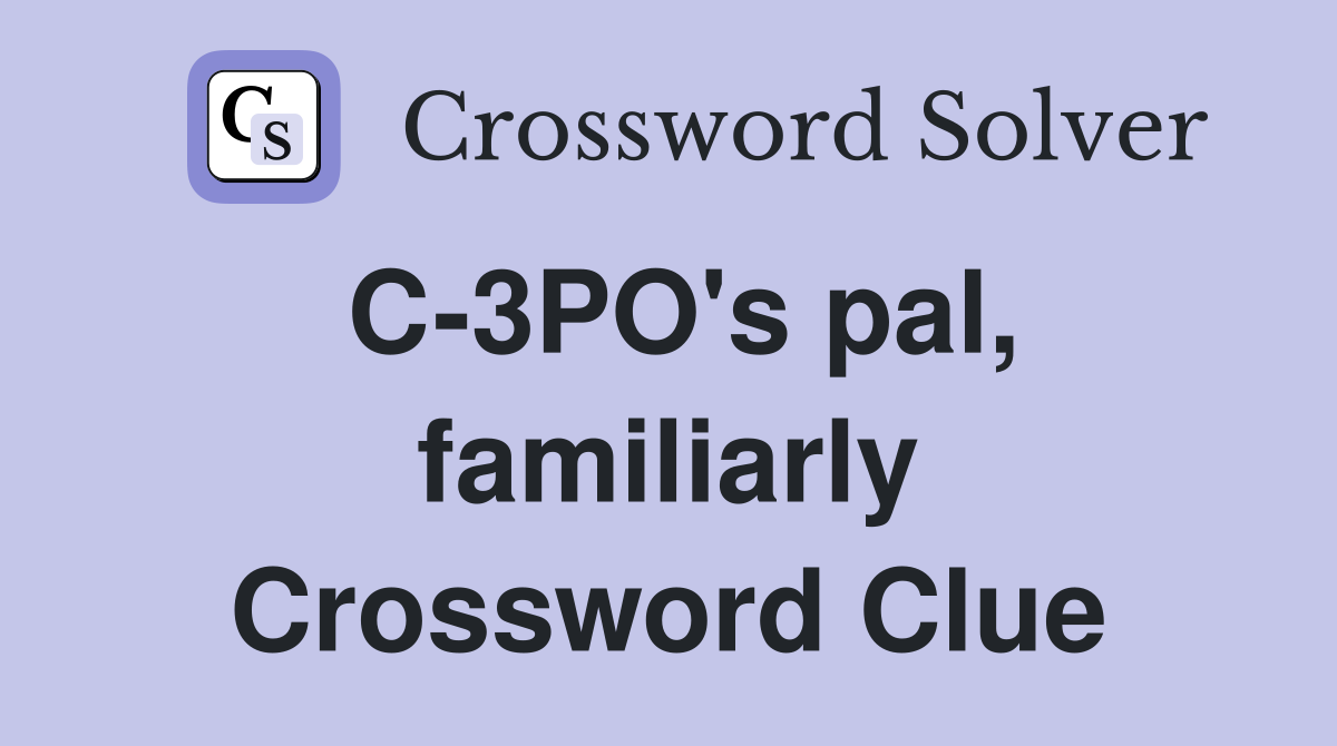 C-3PO's pal, familiarly Crossword Clue
