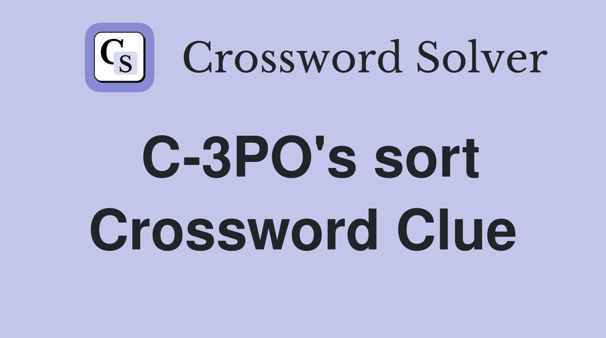 C-3PO's sort Crossword Clue