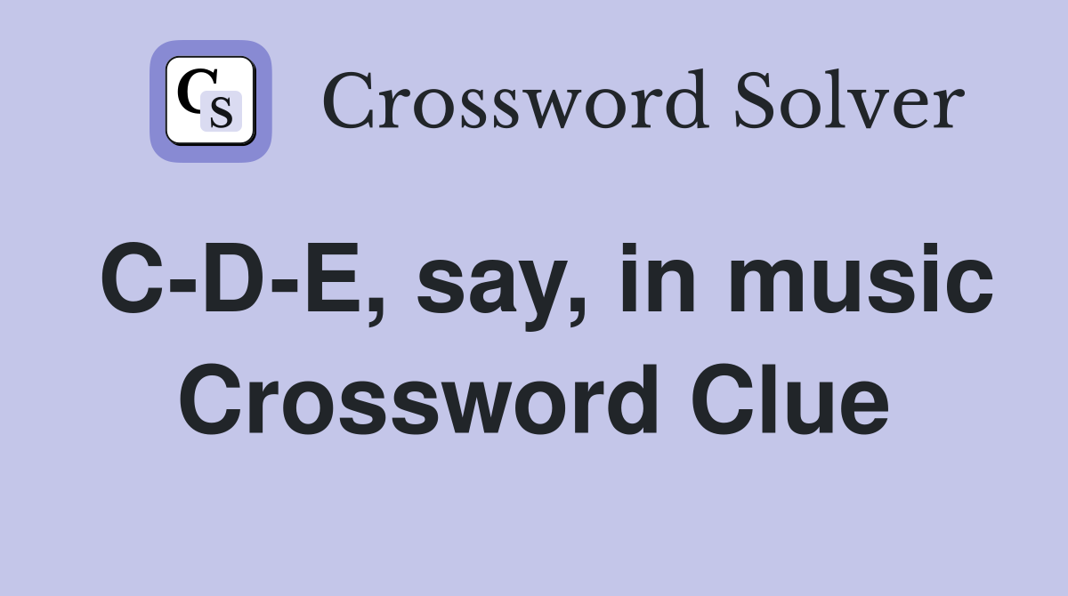 C-D-E, say, in music Crossword Clue