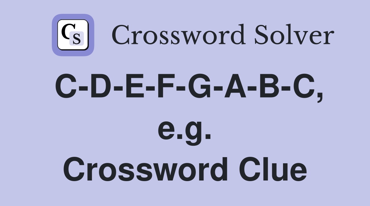 C-D-E-F-G-A-B-C, e.g. Crossword Clue