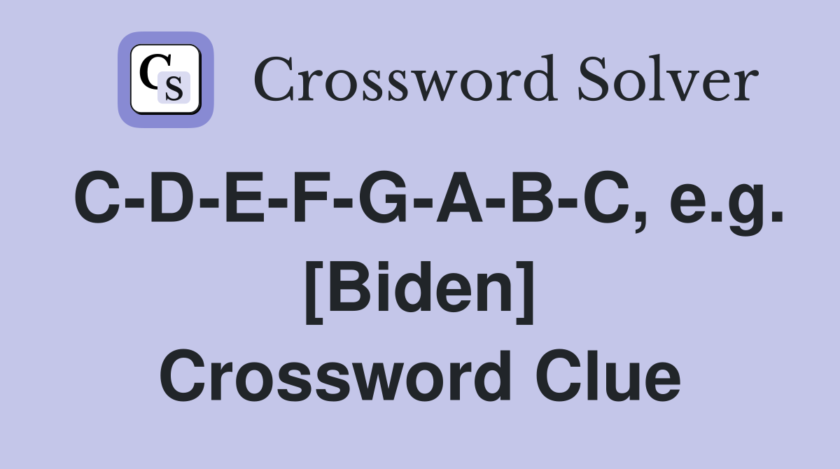 C-D-E-F-G-A-B-C, e.g. [Biden] Crossword Clue