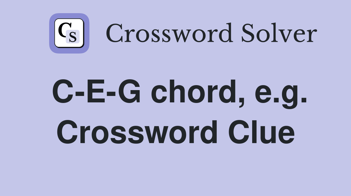 C-E-G chord, e.g. Crossword Clue