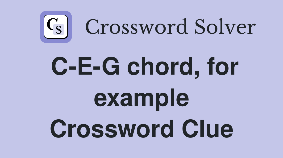 C-E-G chord, for example Crossword Clue