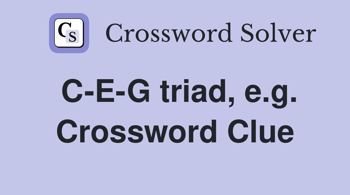 C-E-G triad, e.g. Crossword Clue