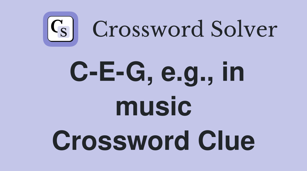 C-E-G, e.g., in music Crossword Clue