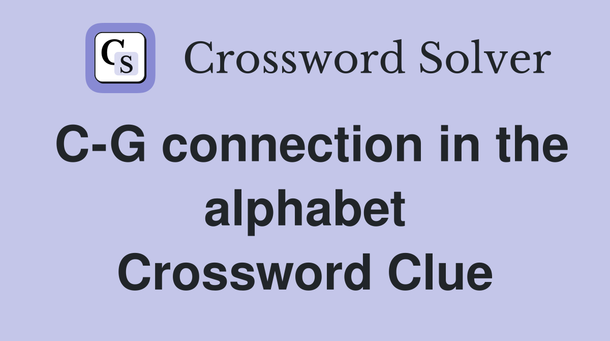 C-G connection in the alphabet Crossword Clue