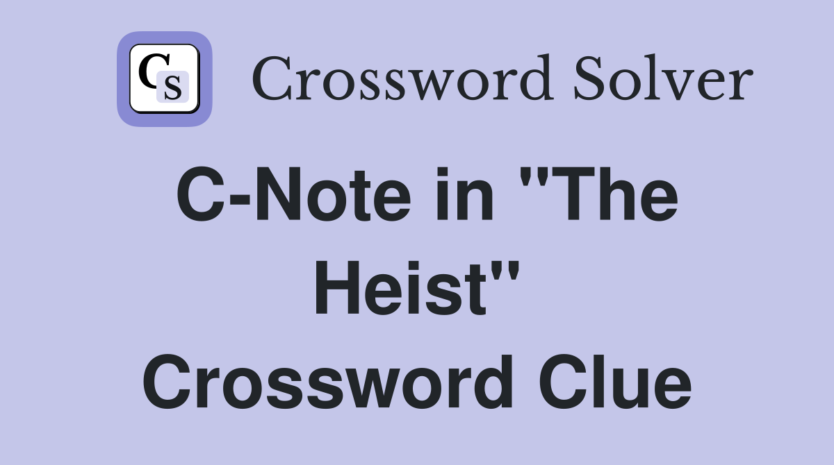 C-Note in "The Heist" Crossword Clue