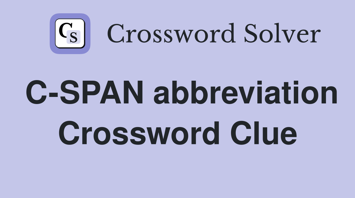 C-SPAN abbreviation Crossword Clue